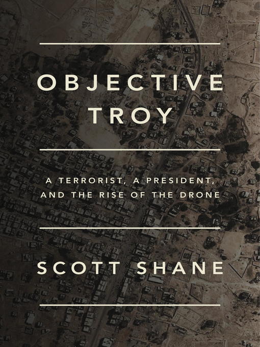 Title details for Objective Troy by Scott Shane - Available